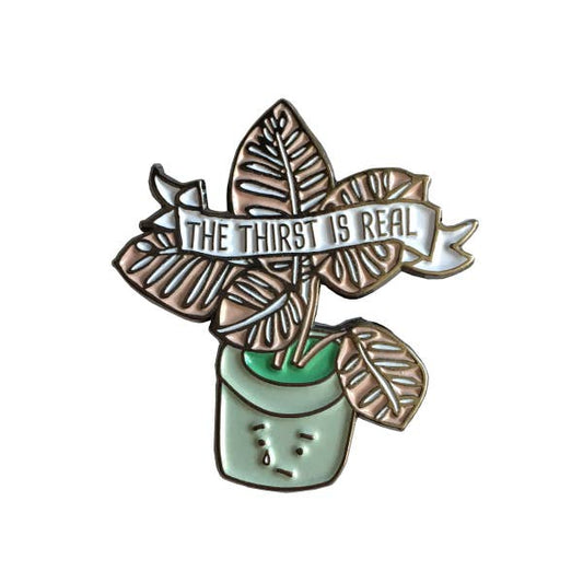 The Thirst Is Real Plant Enamel Pin