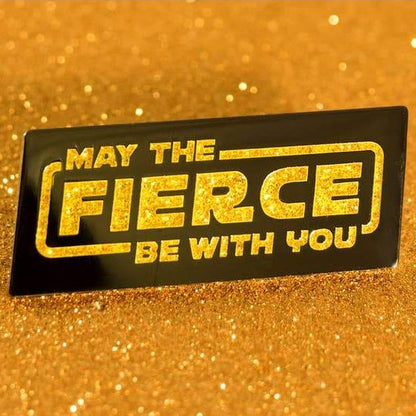 May the Fierce Be With You Enamel Pin